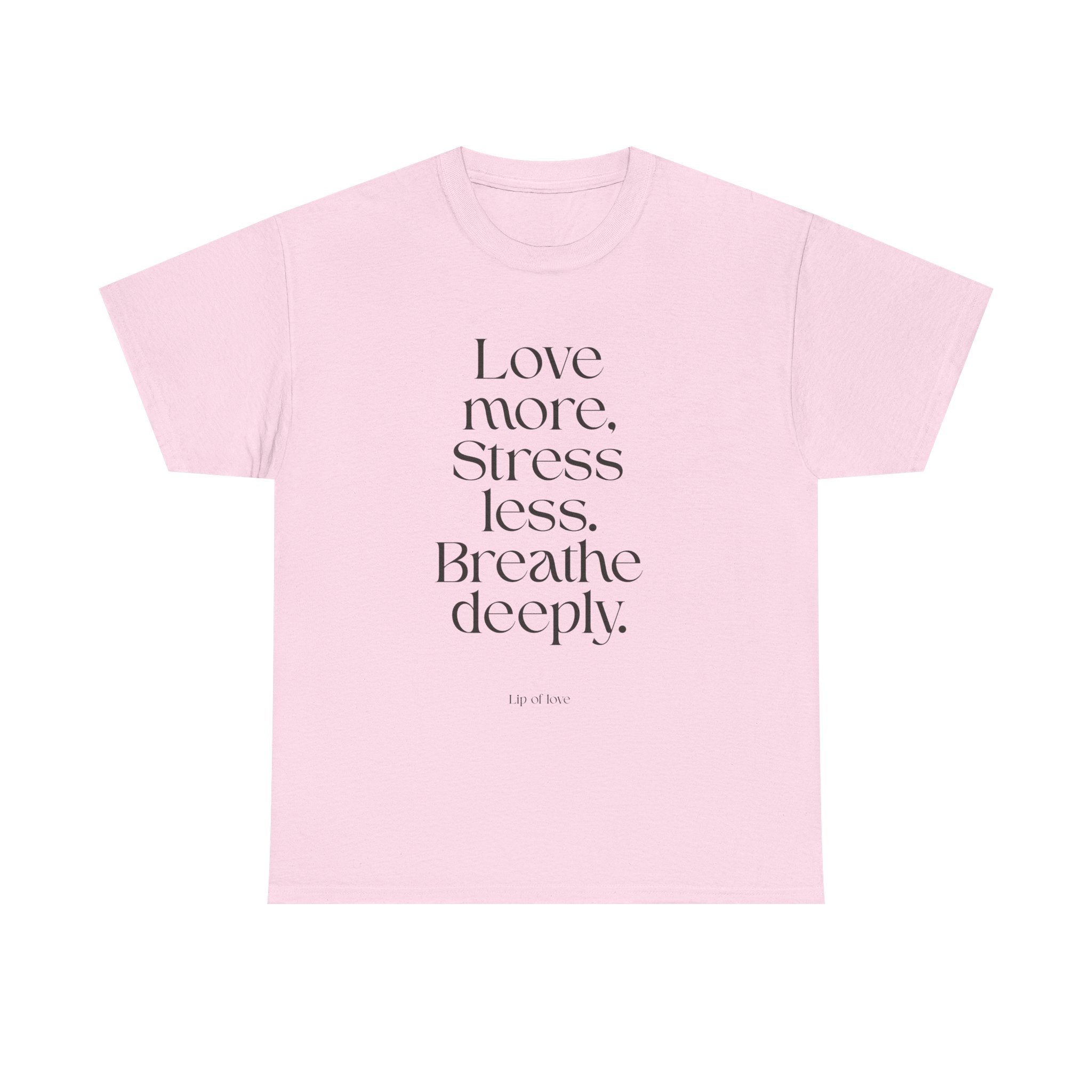 Inspirational Quote Tee — "Love more. Stress less. Breathe deeply." Cotton T‑Shirt