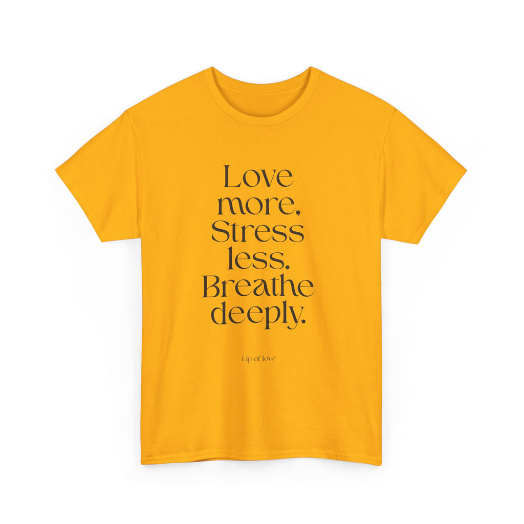 Inspirational Quote Tee — "Love more. Stress less. Breathe deeply." Cotton T‑Shirt