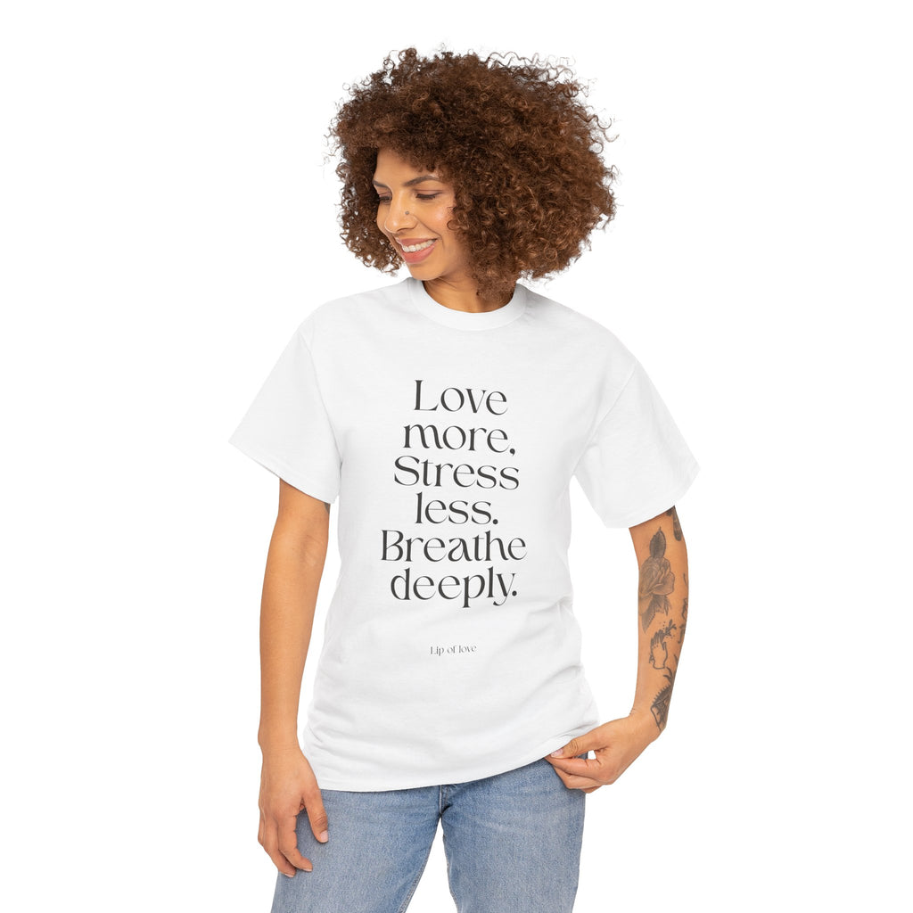 Inspirational Quote Tee — "Love more. Stress less. Breathe deeply." Cotton T‑Shirt