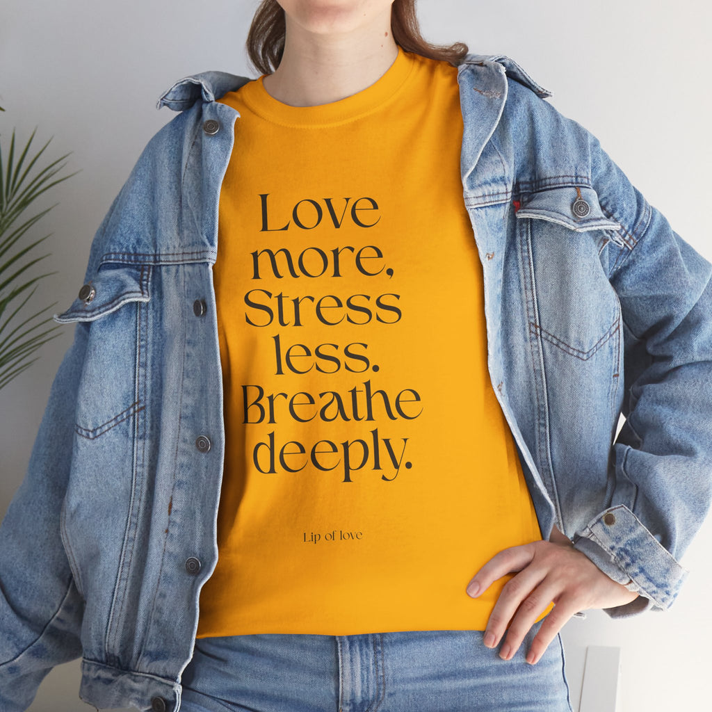 Inspirational Quote Tee — "Love more. Stress less. Breathe deeply." Cotton T‑Shirt