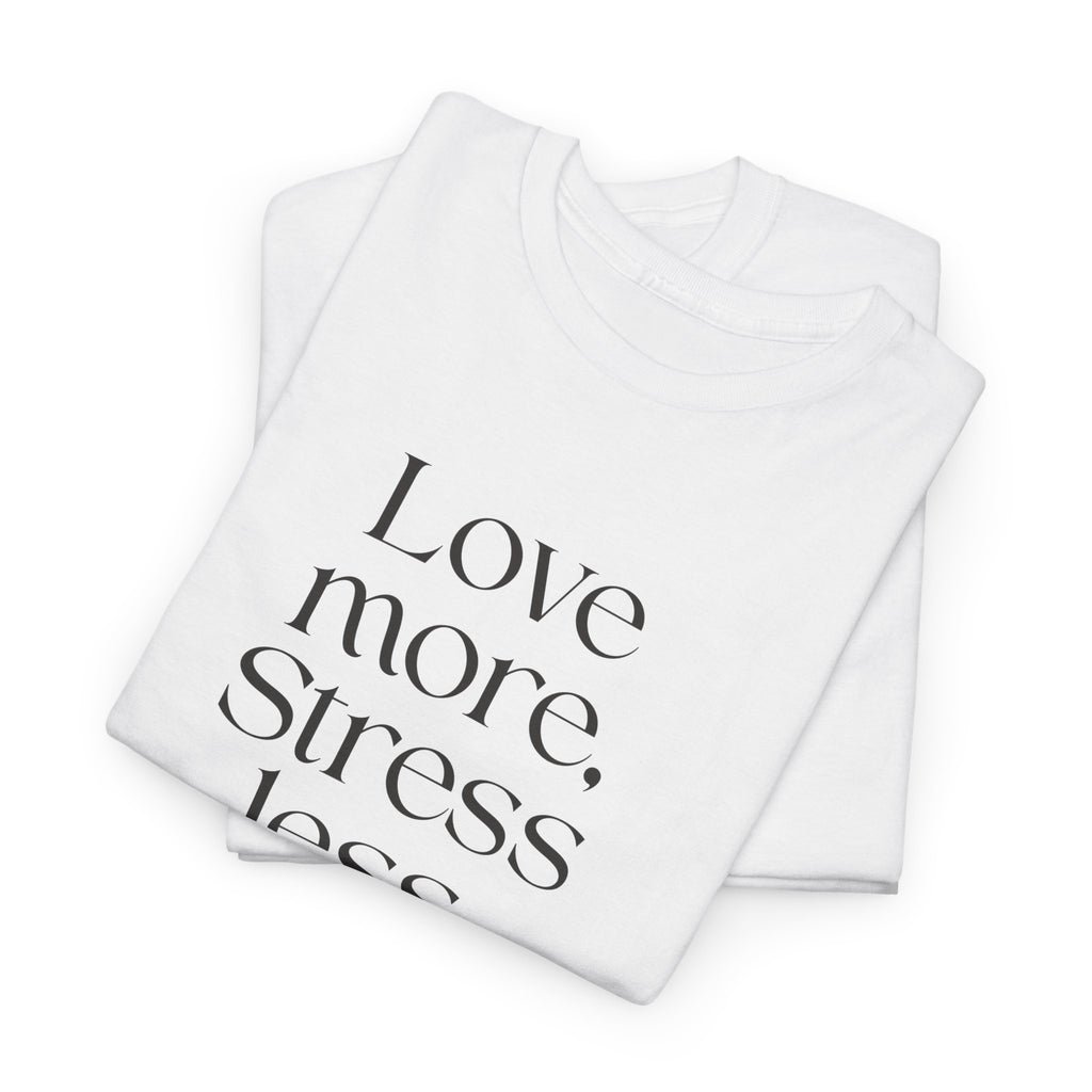 Inspirational Quote Tee — "Love more. Stress less. Breathe deeply." Cotton T‑Shirt