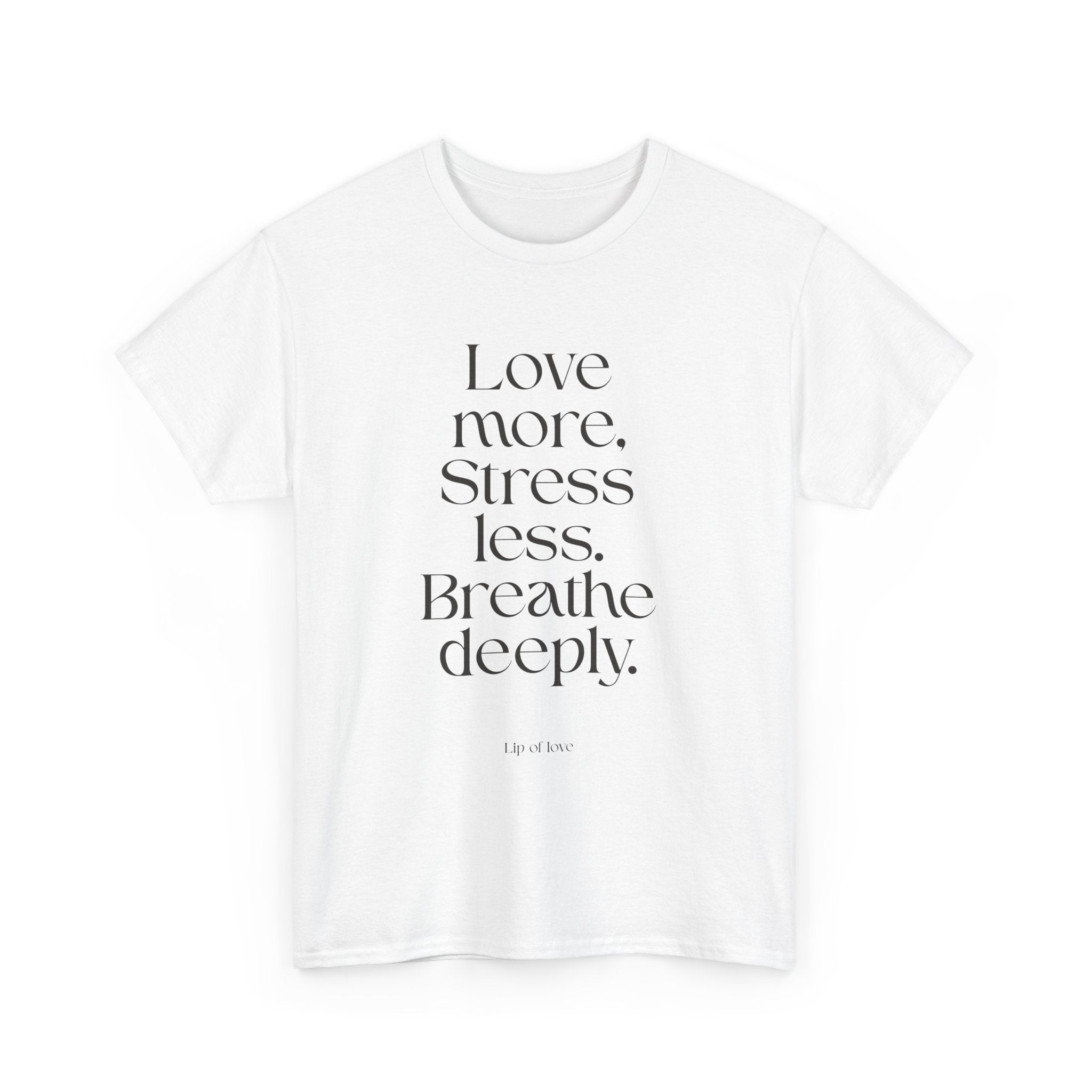 Inspirational Quote Tee — "Love more. Stress less. Breathe deeply." Cotton T‑Shirt