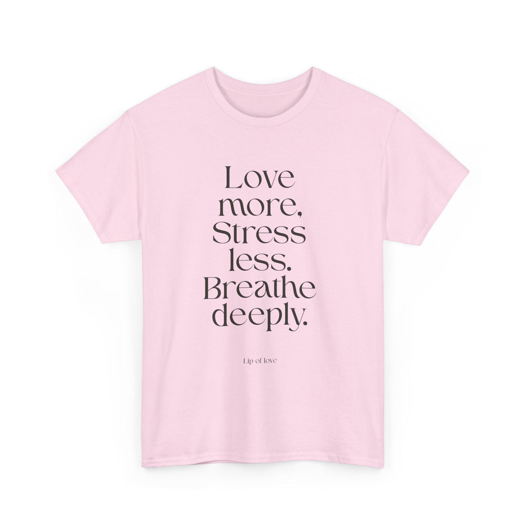 Inspirational Quote Tee — "Love more. Stress less. Breathe deeply." Cotton T‑Shirt