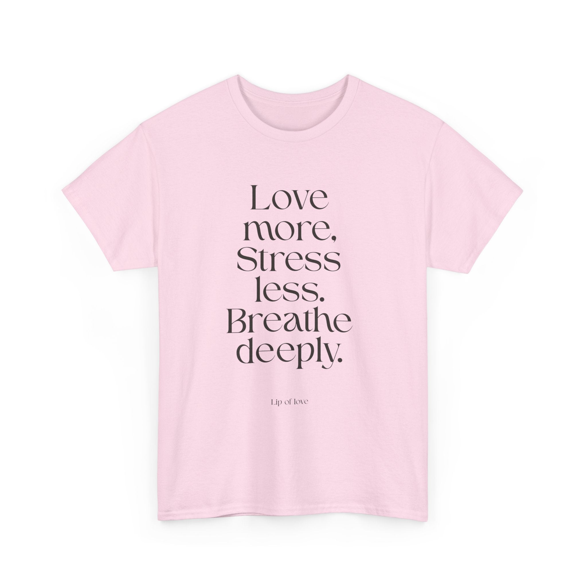 Inspirational Quote Tee — "Love more. Stress less. Breathe deeply." Cotton T‑Shirt