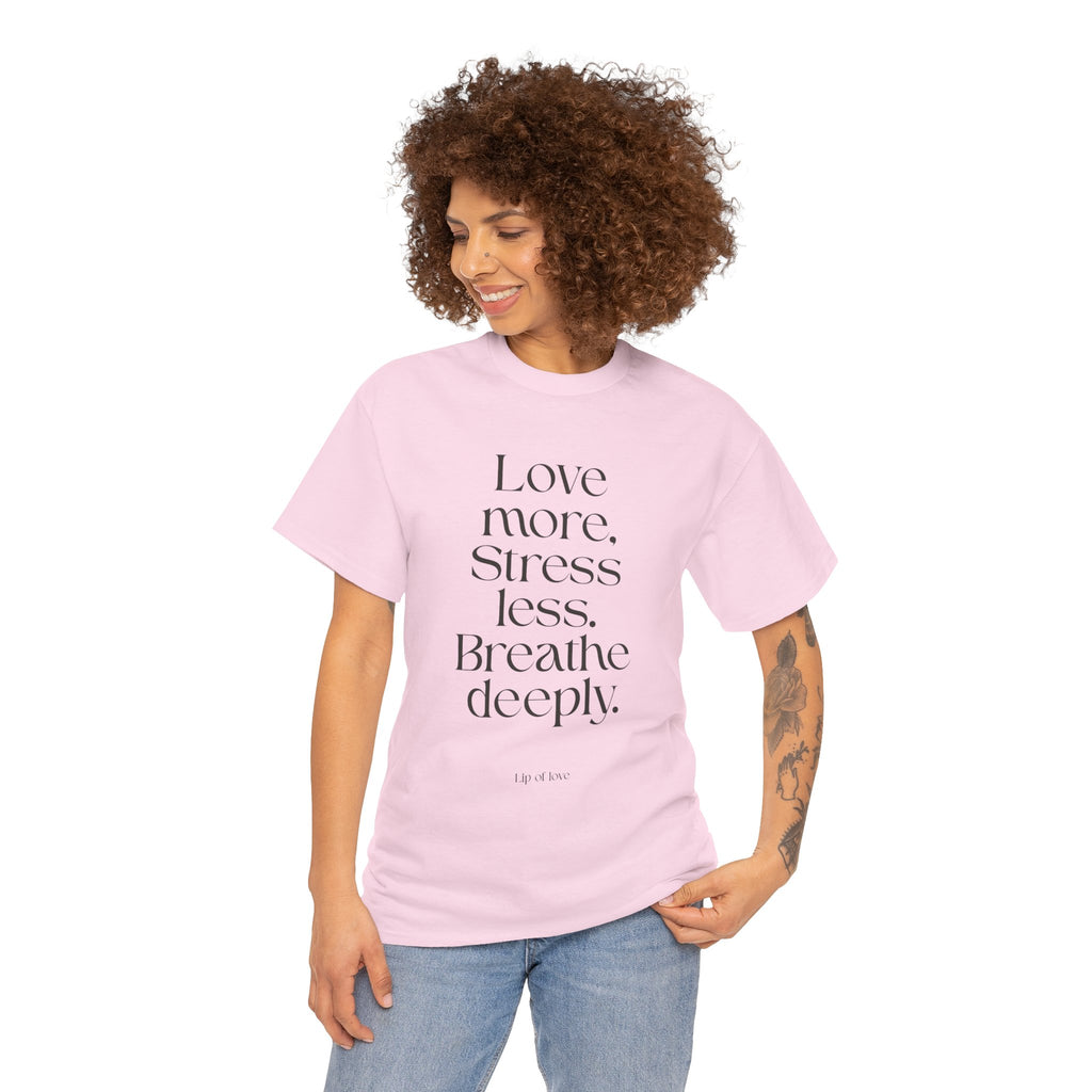 Inspirational Quote Tee — "Love more. Stress less. Breathe deeply." Cotton T‑Shirt