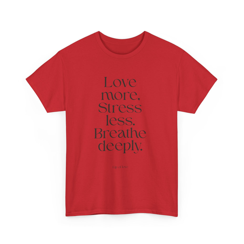 Inspirational Quote Tee — "Love more. Stress less. Breathe deeply." Cotton T‑Shirt