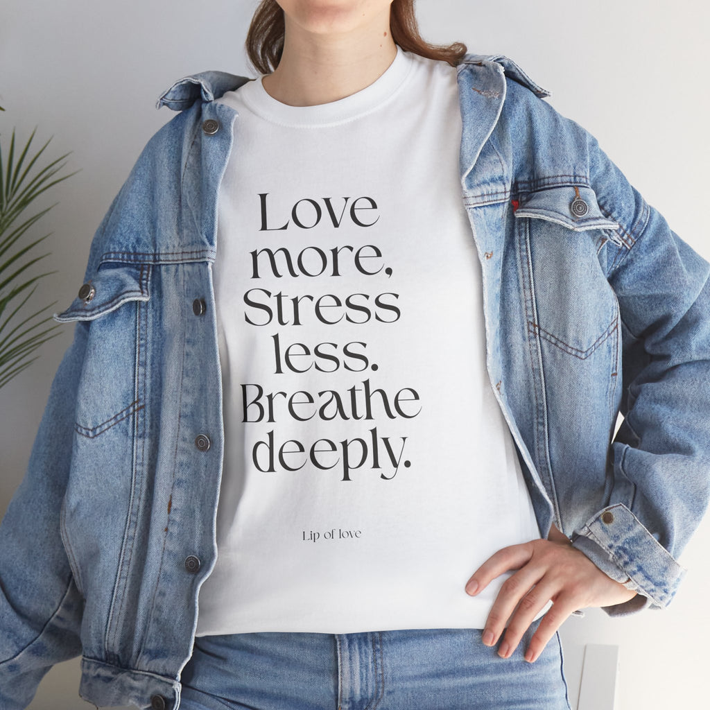 Inspirational Quote Tee — "Love more. Stress less. Breathe deeply." Cotton T‑Shirt