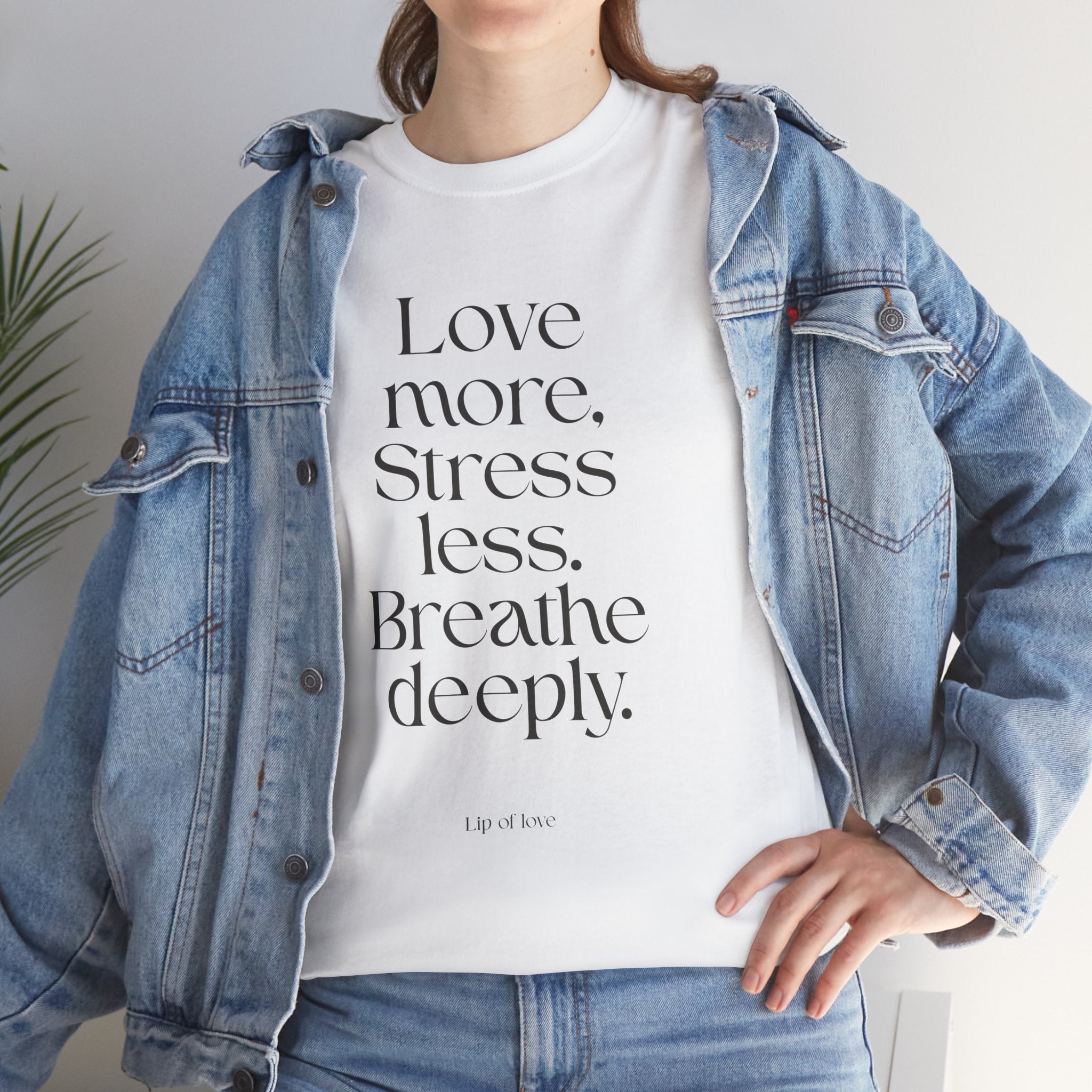 Inspirational Quote Tee — "Love more. Stress less. Breathe deeply." Cotton T‑Shirt