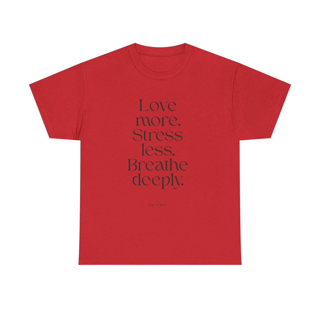 Inspirational Quote Tee — "Love more. Stress less. Breathe deeply." Cotton T‑Shirt